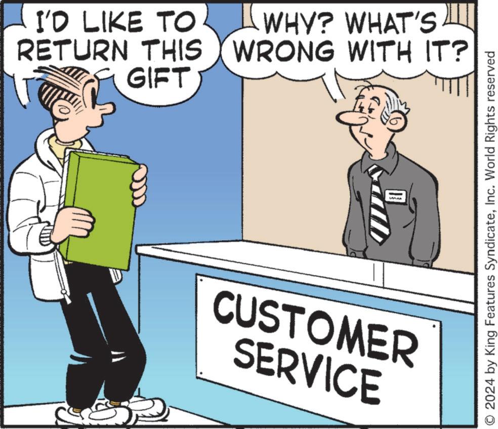 Businessperson OCR: I'D LIKE TO RETURN THIS GIFT WHY? WHAT'S WRONG WITH IT? CUSTOMER SERVICE O 2024 by King Features SyndicateInc. World Rights reserved I'D LIKE TO RETURN THIS GIFT WHY ? WHAT'S WRONG WITH IT ? CUSTOMER SERVICE O 2024 by King Features SyndicateInc. World Rights reserved