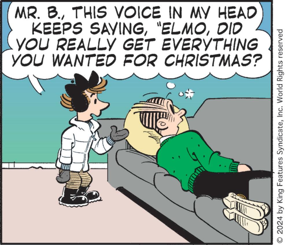 Animation OCR: MR. B.THIS VOICE IN MY HEAD KEEPS SAYINGDID YOU REALLY GET EVERYTHING YOU WANTED FOR CHRISTMAS? O 2024 by King Features SyndicateInc. World Rights reserved MR . B.THIS VOICE IN MY HEAD KEEPS SAYING" ELMODID YOU REALLY GET EVERYTHING YOU WANTED FOR CHRISTMAS ? O 2024 by King Features SyndicateInc. World Rights reserved