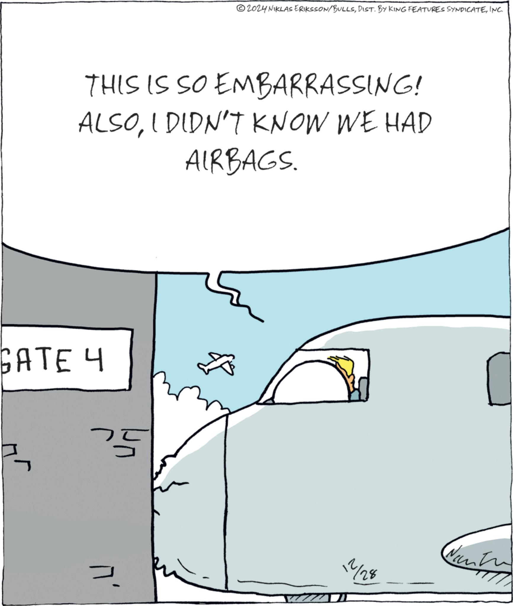 Animation OCR: 2024 NIKLAS ERIKSSON/BULLSINC. THIS IS SO EMBARRASSING! ALSOI DIDN'T KNOW WE HAD AIRBAGS. GATE 4 ? 1/28 2024 NIKLAS ERIKSSON / BULLSDIST . BY KING FEATURES SYNDICATEINC . THIS IS SO EMBARRASSING ! ALSOI DIDN'T KNOW WE HAD AIRBAGS . GATE 4 ? 1/28