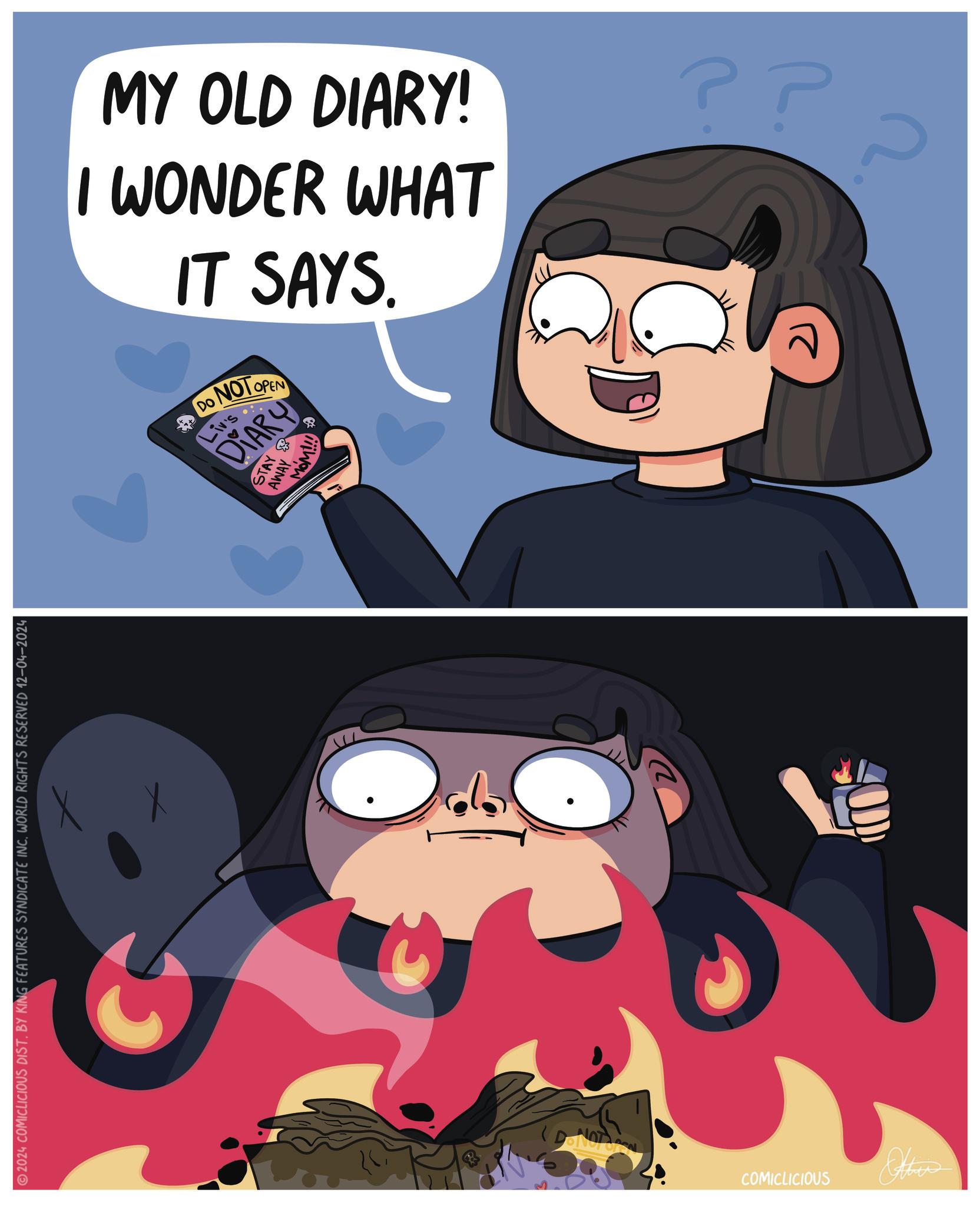 Humour OCR: 2024 COMICLICIOUS DIST. BY KING FEATURES SYNDICATE INC. WORLD RIGHTS RESERVED 12-04-2024 DONOTON COMICLICIOUS do Other MY OLD DIARY! I WONDER WHAT DO IT SAYS. NOT OPEN Liv's DIARY STAY AWAY MOM!!! ? 2 ?? ?? 2024 COMICLICIOUS DIST . BY KING FEATURES SYNDICATE INC . WORLD RIGHTS RESERVED 12-04-2024 DONOTON COMICLICIOUS do Other MY OLD DIARY ! I WONDER WHAT DO IT SAYS . NOT OPEN Liv's DIARY STAY AWAY MOM !!! ? 2 ?? ??