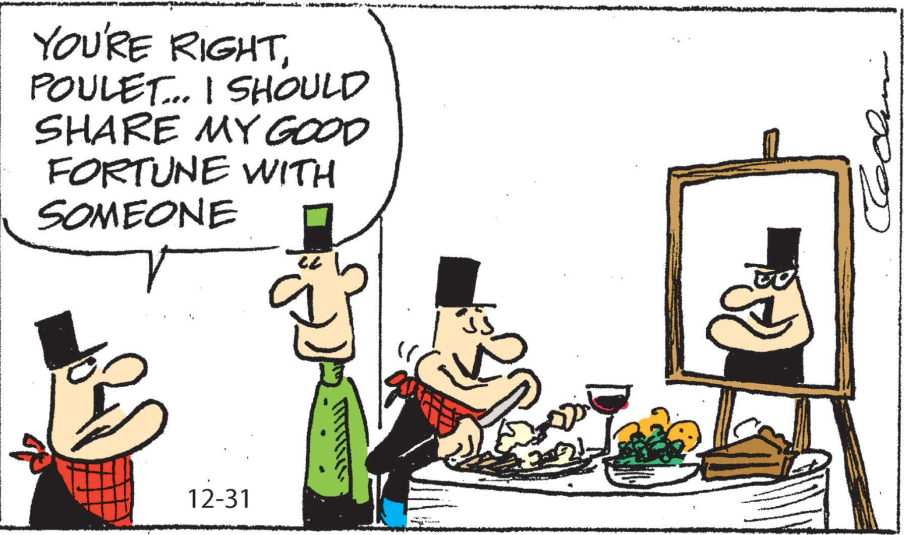 Fictional character OCR: YOU'RE RIGHTPOULET... I SHOULD SHARE MY GOOD FORTUNE WITH SOMEONE CL 12-31 2 YOU'RE RIGHTPOULET ... I SHOULD SHARE MY GOOD FORTUNE WITH SOMEONE CL 12-31 2