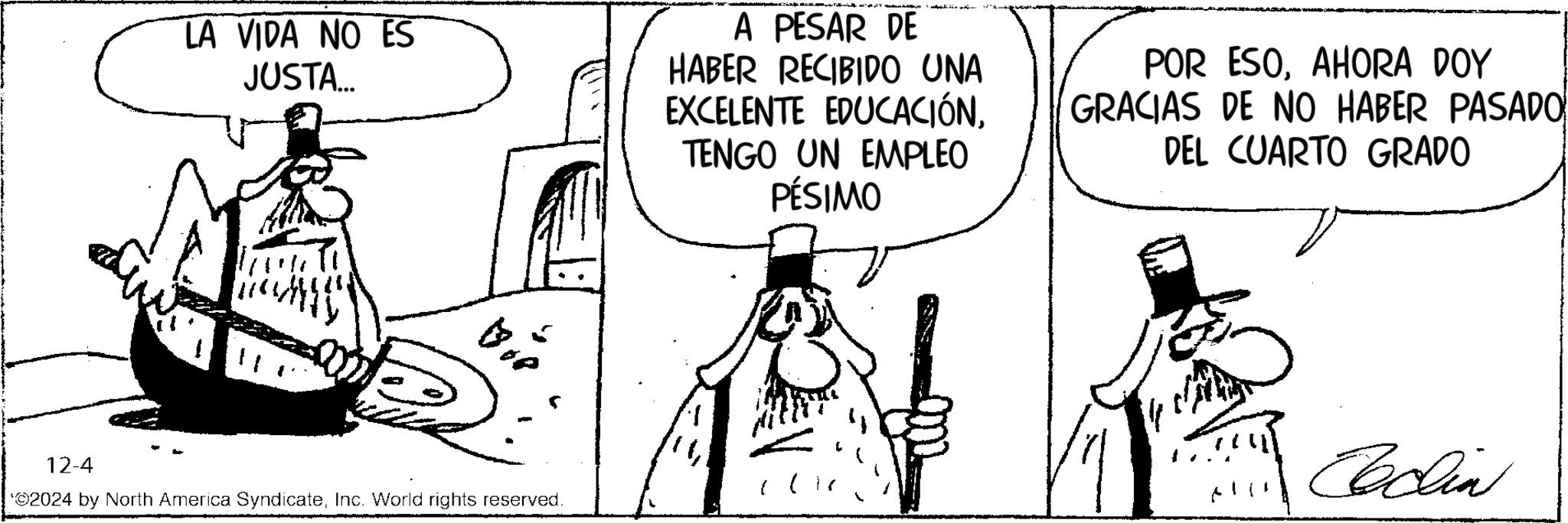 Line OCR: LA VIDA NO ES JUSTA... A PESAR DE HABER RECIBIDO UNA EXCELENTE EDUCACIÓNTENGO UN EMPLEO PÉSIMO POR ESOAHORA DOY GRACIAS DE NO HABER PASADO DEL CUARTO GRADO 12-4 *2024 by North America SyndicateInc. World rights reserved. All Cadia LA VIDA NO ES JUSTA ... A PESAR DE HABER RECIBIDO UNA EXCELENTE EDUCACIÓNTENGO UN EMPLEO PÉSIMO POR ESOAHORA DOY GRACIAS DE NO HABER PASADO DEL CUARTO GRADO 12-4 * 2024 by North America SyndicateInc. World rights reserved . All Cadia
