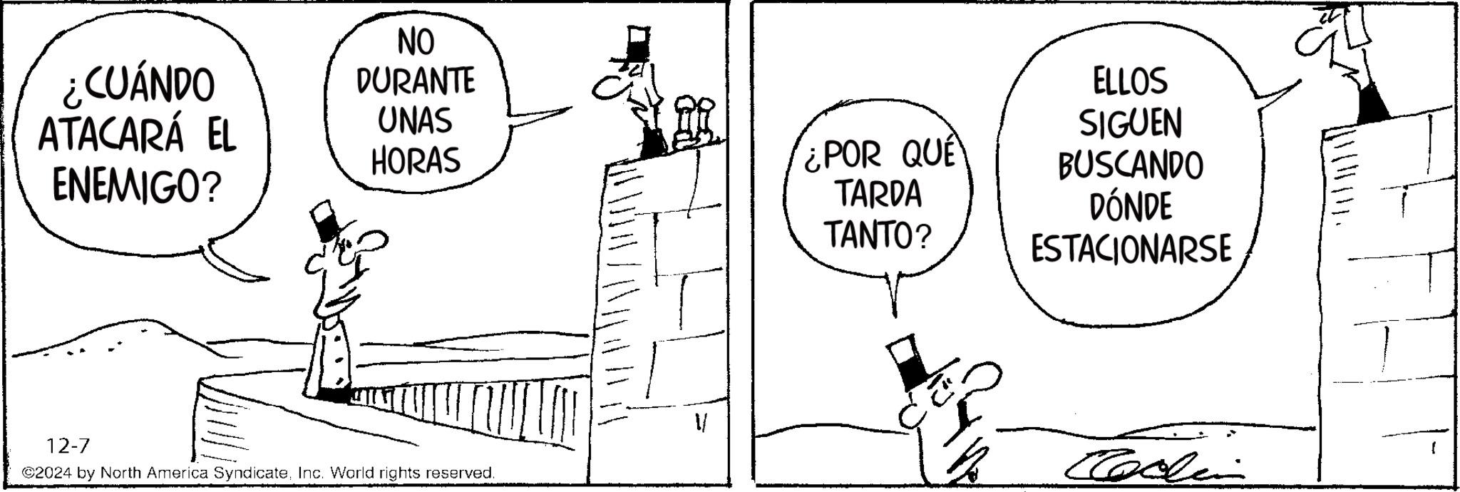Parallel OCR: ¿CUÁNDO ATACARÁ EL ENEMIGO? NO DURANTE UNAS HORAS ¿POR QUE TARDA TANTO? 12-7 ©2024 by North America SyndicateInc. World rights reserved. ELLOS SIGUEN BUSCANDO DÓNDE ESTACIONARSE Collin ¿ CUÁNDO ATACARÁ EL ENEMIGO ? NO DURANTE UNAS HORAS ¿ POR QUE TARDA TANTO ? 12-7 © 2024 by North America SyndicateInc. World rights reserved . ELLOS SIGUEN BUSCANDO DÓNDE ESTACIONARSE Collin