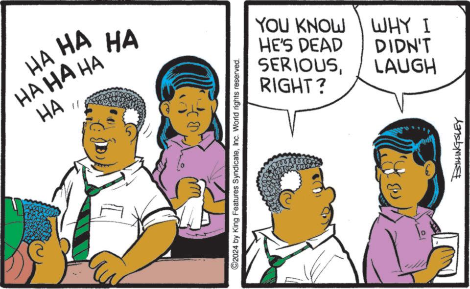 Comic book OCR: HA HA HAHAHA HA "/ HA 5 ©2024 by King Features SyndicateInc. World rights reserved. YOU KNOW HE'S DEAD WHY I DIDN'T SERIOUSRIGHT? LAUGH BILLINGSLEY HA HA HAHAHA HA " / HA 5 © 2024 by King Features SyndicateInc. World rights reserved . YOU KNOW HE'S DEAD WHY I DIDN'T SERIOUSRIGHT ? LAUGH BILLINGSLEY