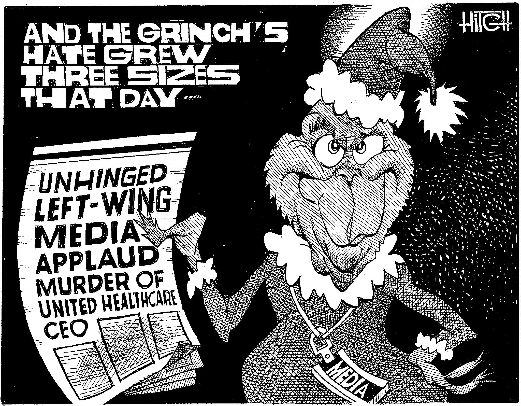 Fictional character OCR: AND THE GRINCH'S HATE GREW THREE SIZES THAT DAY UNHINGED LEFT-WING MEDIA APPLAUD MURDER OF UNITED HEALTHCARE CEO HileH MEDIA AND THE GRINCH'S HATE GREW THREE SIZES THAT DAY UNHINGED LEFT - WING MEDIA APPLAUD MURDER OF UNITED HEALTHCARE CEO HileH MEDIA