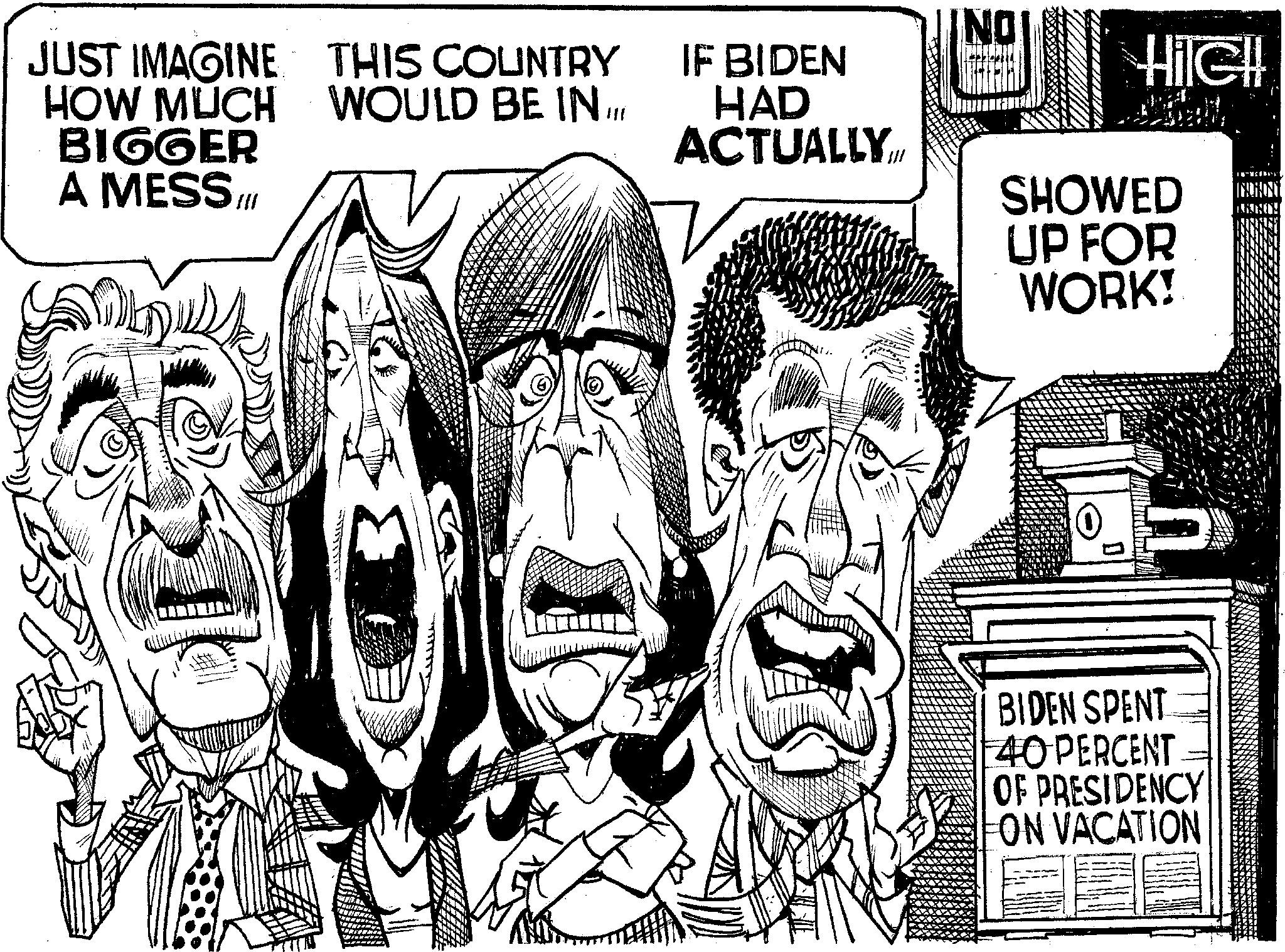 Publication OCR: JUST IMAGINE THIS COUNTRY HOW MUCH BIGGER A MESS III ??? WOULD BE IN III IF BIDEN HAD ACTUALLY.ill INO HileH SHOWED UP FOR WORK! BIDEN SPENT 40 PERCENT OF PRESIDENCY ON VACATION JUST IMAGINE THIS COUNTRY HOW MUCH BIGGER A MESS III ??? WOULD BE IN III IF BIDEN HAD ACTUALLY.ill INO HileH SHOWED UP FOR WORK ! BIDEN SPENT 40 PERCENT OF PRESIDENCY ON VACATION