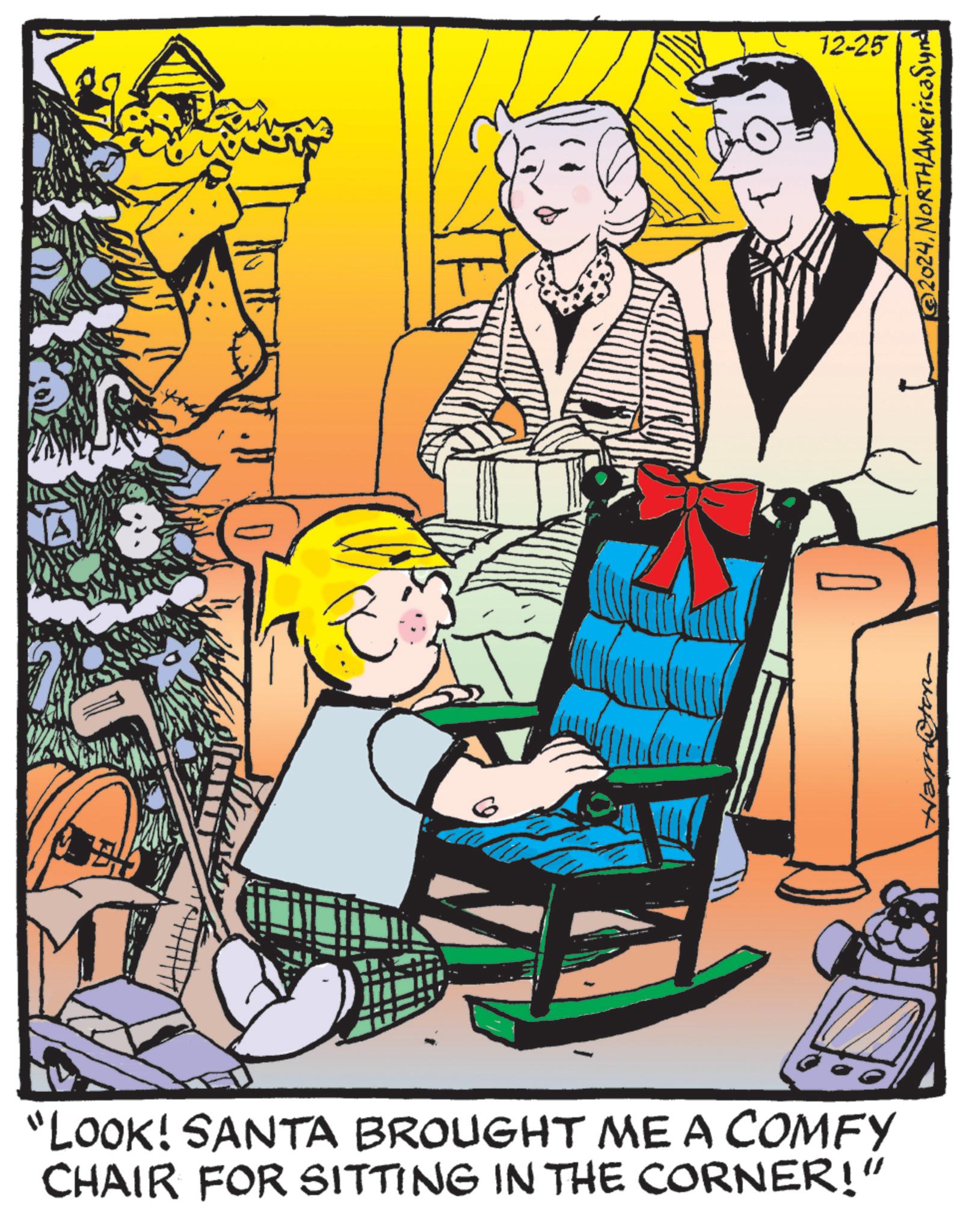 Publication OCR: CHEO D "LOOK! SANTA BROUGHT ME A COMFY CHAIR FOR SITTING IN THE CORNER!" 12-25 @2024NORTHAMericaSynd CHEO D " LOOK ! SANTA BROUGHT ME A COMFY CHAIR FOR SITTING IN THE CORNER ! " 12-25 @ 2024