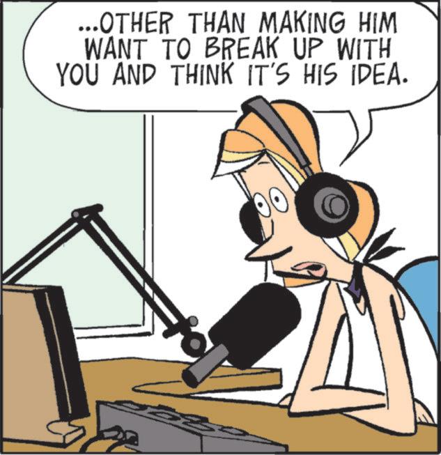 Art OCR: ...OTHER THAN MAKING HIM WANT TO BREAK UP WITH YOU AND THINK IT'S HIS IDEA. ... OTHER THAN MAKING HIM WANT TO BREAK UP WITH YOU AND THINK IT'S HIS IDEA .