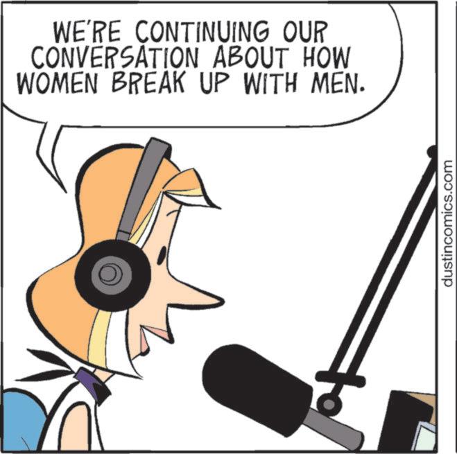 Circle OCR: WE'RE CONTINUING OUR CONVERSATION ABOUT HOW WOMEN BREAK UP WITH MEN. dustincomics.com WE'RE CONTINUING OUR CONVERSATION ABOUT HOW WOMEN BREAK UP WITH MEN . dustincomics.com