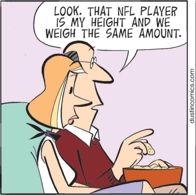 Graphics OCR: LOOK. THAT NFL PLAYER IS MY HEIGHT AND WE WEIGH THE SAME AMOUNT. dustincomics.com LOOK . THAT NFL PLAYER IS MY HEIGHT AND WE WEIGH THE SAME AMOUNT . dustincomics.com