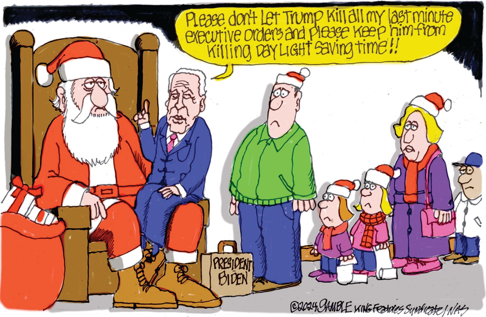 Fiction OCR: D Please don't Let Trump Kill all my last minute executive orders and please keep him from Killing Day LIGHT Saving time!! PRESIDENT BIDEN ©2024 GAMBLE KING Features Syndicate/ NAS D Please don't Let Trump Kill all my last minute executive orders and please keep him from Killing Day LIGHT Saving time !! PRESIDENT BIDEN © 2024 GAMBLE KING Features Syndicate / NAS
