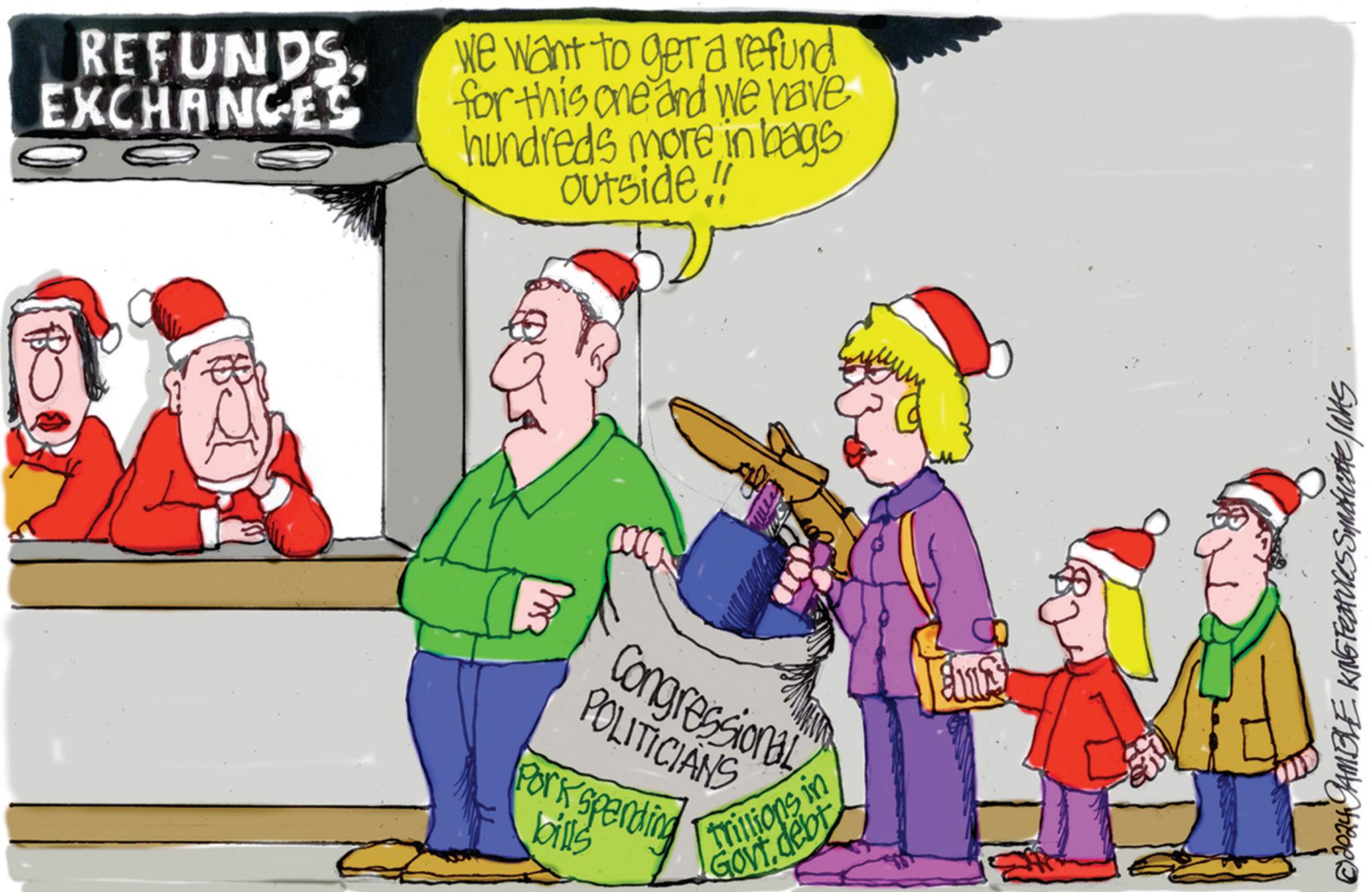 Pleased OCR: REFUNDS. EXCHANGES We want to get a refund for this one and we have hundreds more in bags Outside!! Congressional trillions in Govt.debt Em POLITICIANS Pork Spending bills © 2024 CAMBLE KING Features Syndicate INAS REFUNDS . EXCHANGES We want to get a refund for this one and we have hundreds more in bags Outside !! Congressional trillions in Govt.debt Em POLITICIANS Pork Spending bills © 2024 CAMBLE KING Features Syndicate INAS
