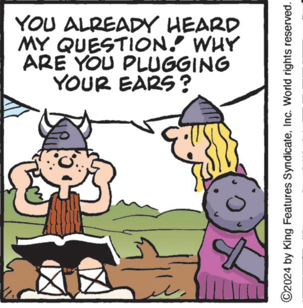Photo caption OCR: YOU ALREADY HEARD MY QUESTION. WHY ARE YOU PLUGGING YOUR EARS? BING ©2024 by King Features SyndicateInc. World rights reserved. YOU ALREADY HEARD MY QUESTION . WHY ARE YOU PLUGGING YOUR EARS ? BING © 2024 by King Features SyndicateInc. World rights reserved .