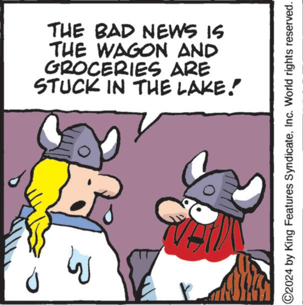 Fiction OCR: THE BAD NEWS IS THE WAGON AND GROCERIES ARE STUCK IN THE LAKE! D 3 r ©2024 by King Features SyndicateInc. World rights reserved. THE BAD NEWS IS THE WAGON AND GROCERIES ARE STUCK IN THE LAKE ! D 3 r © 2024 by King Features SyndicateInc. World rights reserved .