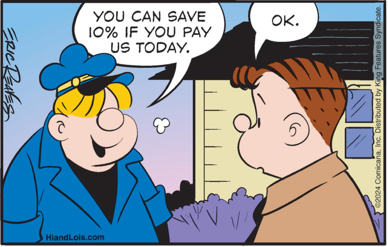 Happy OCR: ERIC REALES YOU CAN SAVE 10% IF YOU PAY US TODAY. HiandLois.com OK. ©2024 ComicanaInc. Distributed by King Features Syndicate. ERIC REALES YOU CAN SAVE 10 % IF YOU PAY US TODAY . HiandLois.com OK . © 2024 ComicanaInc. Distributed by King Features Syndicate .