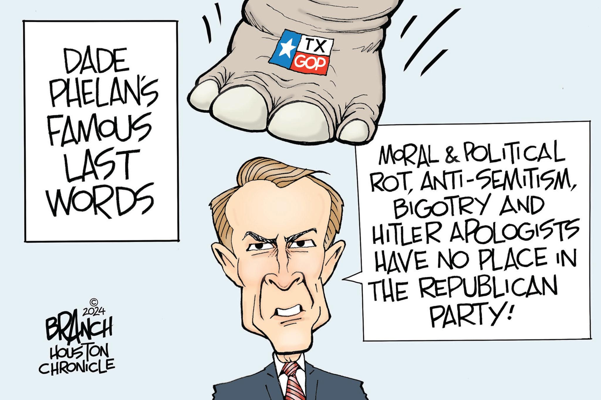 OCR: DADE PHELAN'S FAMOUS LAST WORDS TX GOP 2024 BRANCH HOUSTON CHRONICLE MORAL & POLITICAL ROTBIGOTRY AND HITLER APOLOGISTS HAVE NO PLACE IN THE REPUBLICAN PARTY! DADE PHELAN'S FAMOUS LAST WORDS TX GOP 2024 BRANCH HOUSTON CHRONICLE MORAL & POLITICAL ROTANTI - SEMITISMBIGOTRY AND HITLER APOLOGISTS HAVE NO PLACE IN THE REPUBLICAN PARTY !