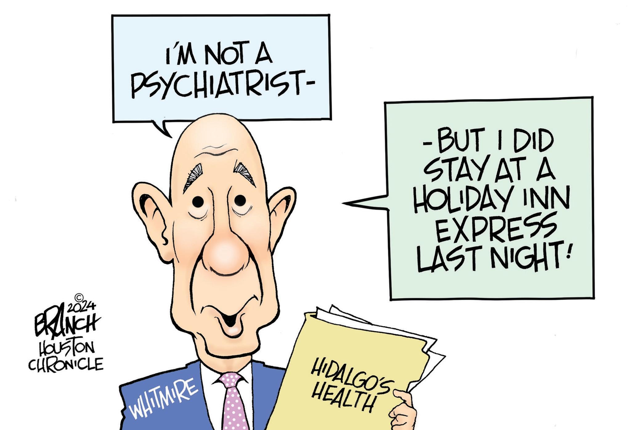 Animation OCR: I'M NOT A PSYCHIATRIST- - BUT I DID STAY AT A HOLIDAY INN EXPRESS LAST NIGHT! 2024 BRANCH HOUSTON CHRONICLE WHITMIRE HIDALGO'S HEALTH I'M NOT A PSYCHIATRIST- - BUT I DID STAY AT A HOLIDAY INN EXPRESS LAST NIGHT ! 2024 BRANCH HOUSTON CHRONICLE WHITMIRE HIDALGO'S HEALTH