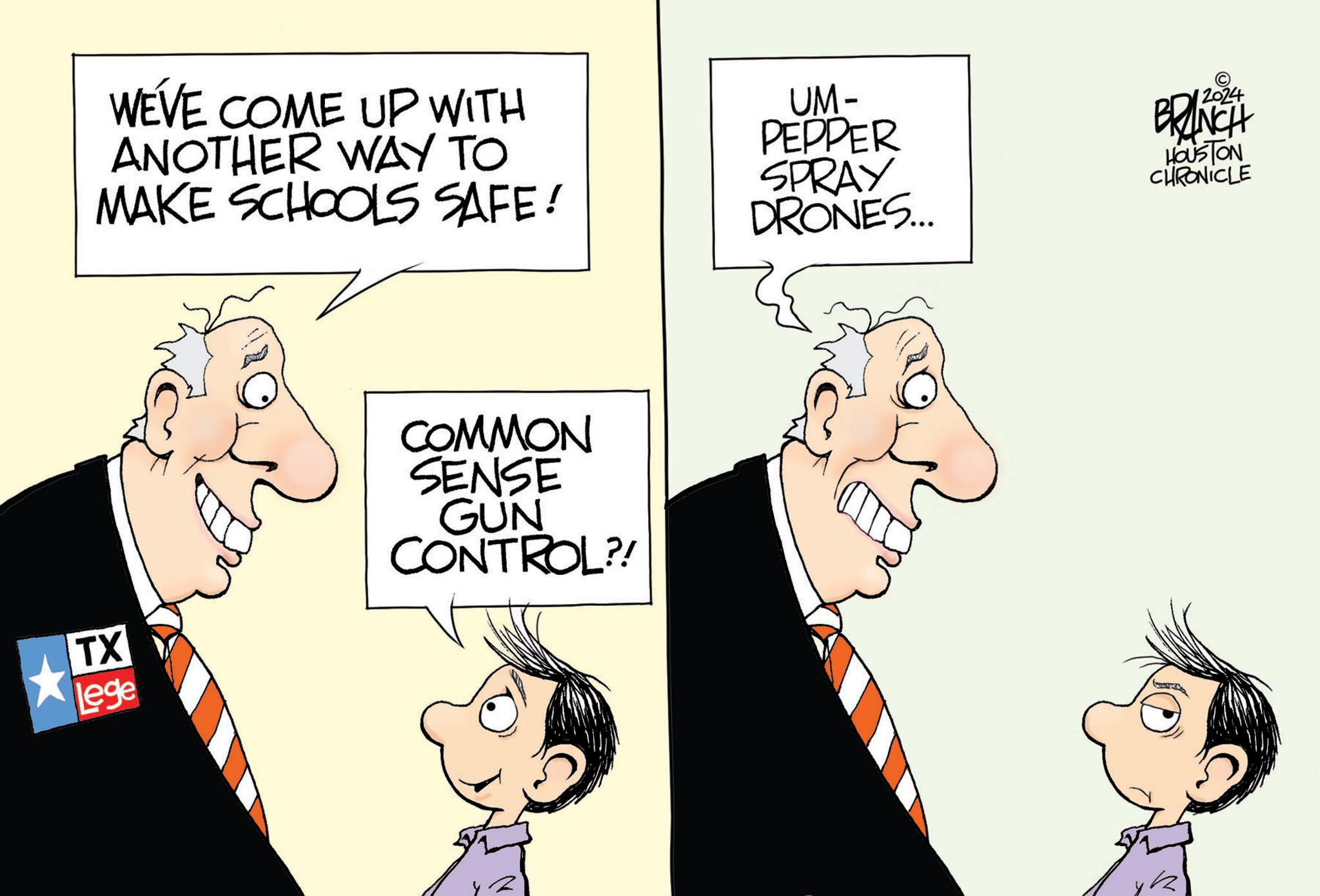 Mammal OCR: WE'VE COME UP WITH ANOTHER WAY TO MAKE SCHOOLS SAFE! UM- PEPPER SPRAY DRONES... TX lege COMMON SENSE GUN CONTROL?! BRANCH HOUSTON CHRONICLE WE'VE COME UP WITH ANOTHER WAY TO MAKE SCHOOLS SAFE ! UM- PEPPER SPRAY DRONES ... TX lege COMMON SENSE GUN CONTROL ?! BRANCH HOUSTON CHRONICLE