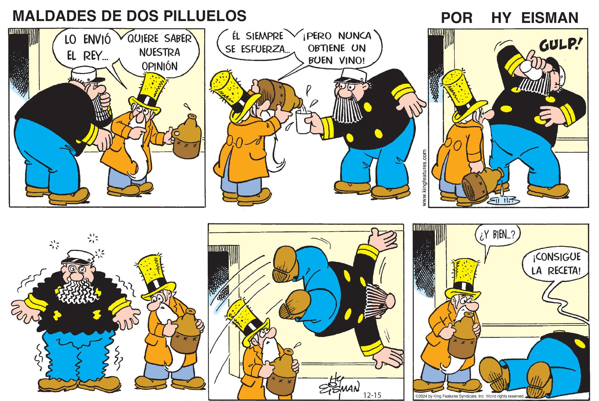Font OCR: MALDADES DE DOS PILLUELOS LO ENVIÓ QUIERE SABER EL REY... NUESTRA OPINIÓN w www. ww ÉL SIEMPRE SE ESFUERZA... ¡PERO NUNCA OBTIENE UN BUEN VINO! P www.kingfeatures.com POR HY EISMAN 1 ¿Y BIEN...? EISMAN 12-15 ©2024 by King Features SyndicateInc. World rights reserved. GULP! ¡CONSIGUE LA RECETA! MALDADES DE DOS PILLUELOS LO ENVIÓ QUIERE SABER EL REY ... NUESTRA OPINIÓN w www . ww ÉL SIEMPRE SE ESFUERZA ... ¡ PERO NUNCA OBTIENE UN BUEN VINO ! P www.kingfeatures.com POR HY EISMAN 1 ¿ Y BIEN ... ? EISMAN 12-15 © 2024 by King Features SyndicateInc. World rights reserved . GULP ! ¡ CONSIGUE LA RECETA !