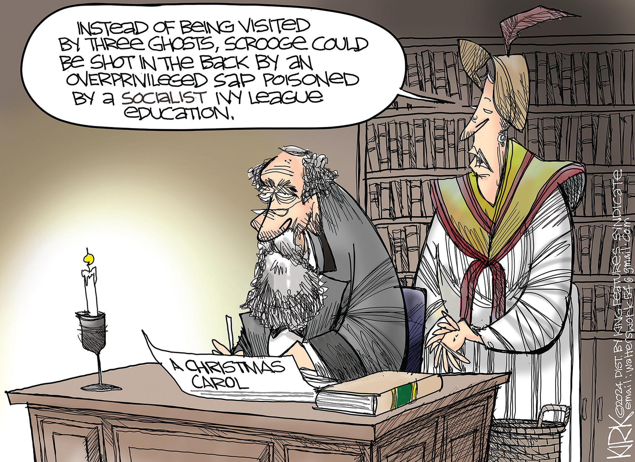 Moustache OCR: A CHRISTMAS CAROL INSTEAD OF BEING VISITED BY THREE GHOSTSSCROOGE COULD BE SHOT IN THE Back BY AN OVERPRIVILEGED SAP POISONED BY a sociaLIST IVY League eDucaTION2024 DIST. BY KING FEATURES Syndicate email: Walterswork 546 gmail.comp KIRK A CHRISTMAS CAROL INSTEAD OF BEING VISITED BY THREE GHOSTSSCROOGE COULD BE SHOT IN THE Back BY AN OVERPRIVILEGED SAP POISONED BY a sociaLIST IVY League eDucaTION2024 DIST . BY KING FEATURES Syndicate email : Walterswork 546 gmail.comp KIRK