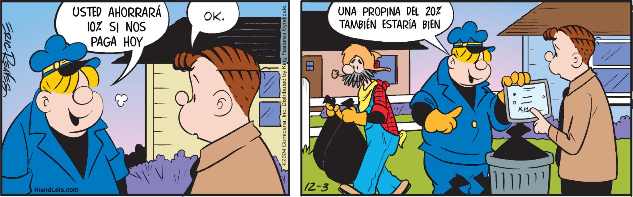 Pleased OCR: ERIC REALES USTED AHORRARÁ 10% SI NOS PAGA HOY HiandLois.com OK. ©2024 ComicanaInc. Distributed by King Features Syndicate. ? UNA PROPINA DEL 20% TAMBIÉN ESTARÍA BIEN 12-3 ERIC REALES USTED AHORRARÁ 10 % SI NOS PAGA HOY HiandLois.com OK . © 2024 ComicanaInc. Distributed by King Features Syndicate . ? UNA PROPINA DEL 20 % TAMBIÉN ESTARÍA BIEN 12-3
