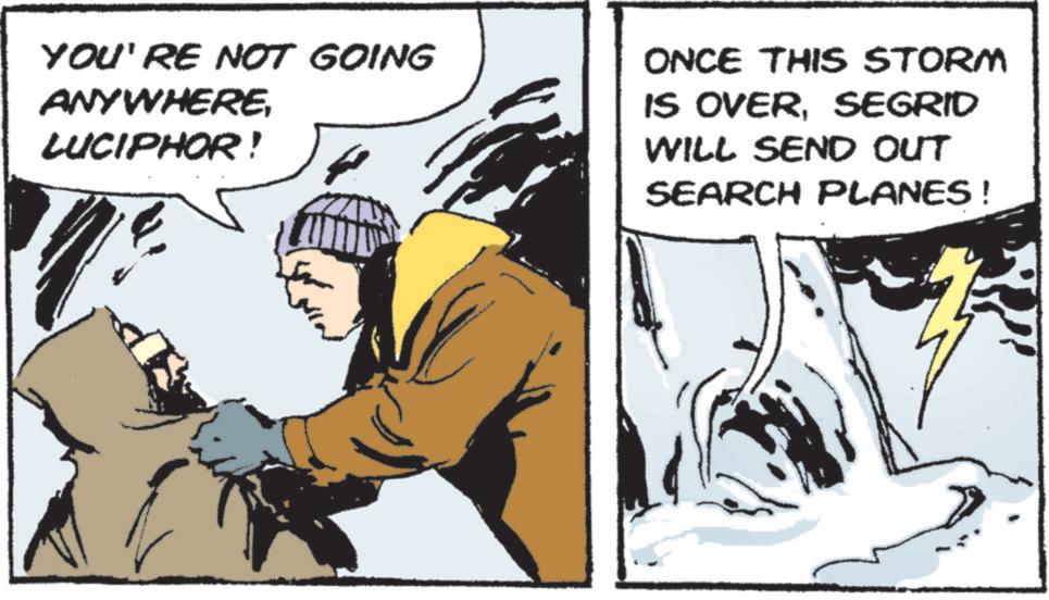 Line OCR: YOU'RE NOT GOING ANYWHERELUCIPHOR! ONCE THIS STORM IS OVERSEGRID WILL SEND OUT SEARCH PLANES! YOU'RE NOT GOING ANYWHERELUCIPHOR ! ONCE THIS STORM IS OVERSEGRID WILL SEND OUT SEARCH PLANES !