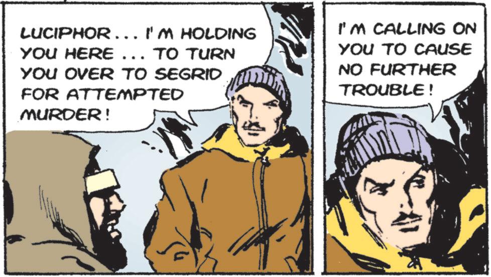Comic book OCR: LUCIPHOR... I'M HOLDING YOU HERE ... TO TURN YOU OVER TO SEGRID FOR ATTEMPTED MURDER! I'M CALLING ON YOU TO CAUSE NO FURTHER TROUBLE! LUCIPHOR ... I'M HOLDING YOU HERE ... TO TURN YOU OVER TO SEGRID FOR ATTEMPTED MURDER ! I'M CALLING ON YOU TO CAUSE NO FURTHER TROUBLE !