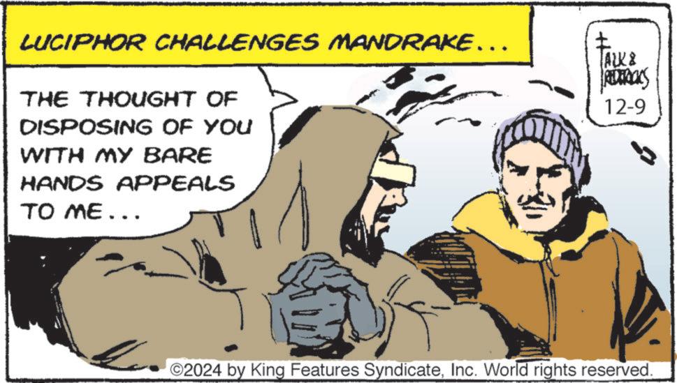 Photo caption OCR: LUCIPHOR CHALLENGES MANDRAKE... THE THOUGHT OF DISPOSING OF YOU WITH MY BARE HANDS APPEALS TO ME... ? TALK & REDERICKS 12-9 O2024 by King Features SyndicateInc. World rights reserved. LUCIPHOR CHALLENGES MANDRAKE ... THE THOUGHT OF DISPOSING OF YOU WITH MY BARE HANDS APPEALS TO ME ... ? TALK & REDERICKS 12-9 O2024 by King Features SyndicateInc. World rights reserved .