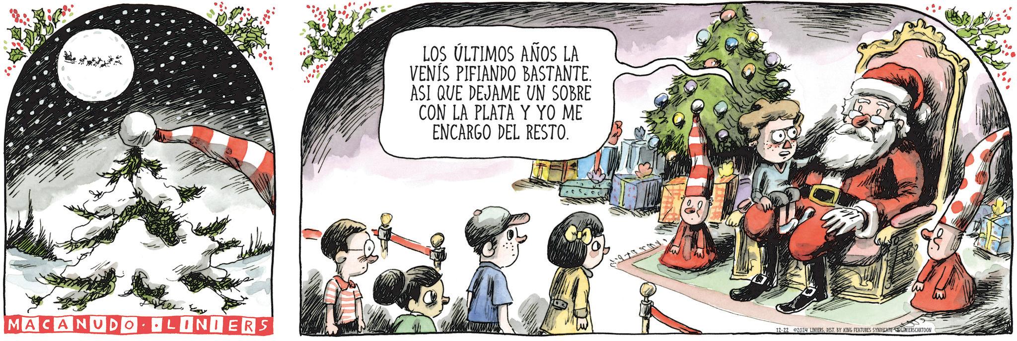 Illustration OCR: MACANUDO. LINIERS LOS ÚLTIMOS AÑOS LA VENÍS PIFIANDO BASTANTE. ASI QUE DEJAME UN SOBRE CON LA PLATA Y YO ME ENCARGO DEL RESTO. 12-22 2024 LINIERSDIST. BY KING FEATURES SYNDICATE LINIERSCARTOON MACANUDO . LINIERS LOS ÚLTIMOS AÑOS LA VENÍS PIFIANDO BASTANTE . ASI QUE DEJAME UN SOBRE CON LA PLATA Y YO ME ENCARGO DEL RESTO . 12-22 2024 LINIERSDIST . BY KING FEATURES SYNDICATE LINIERSCARTOON