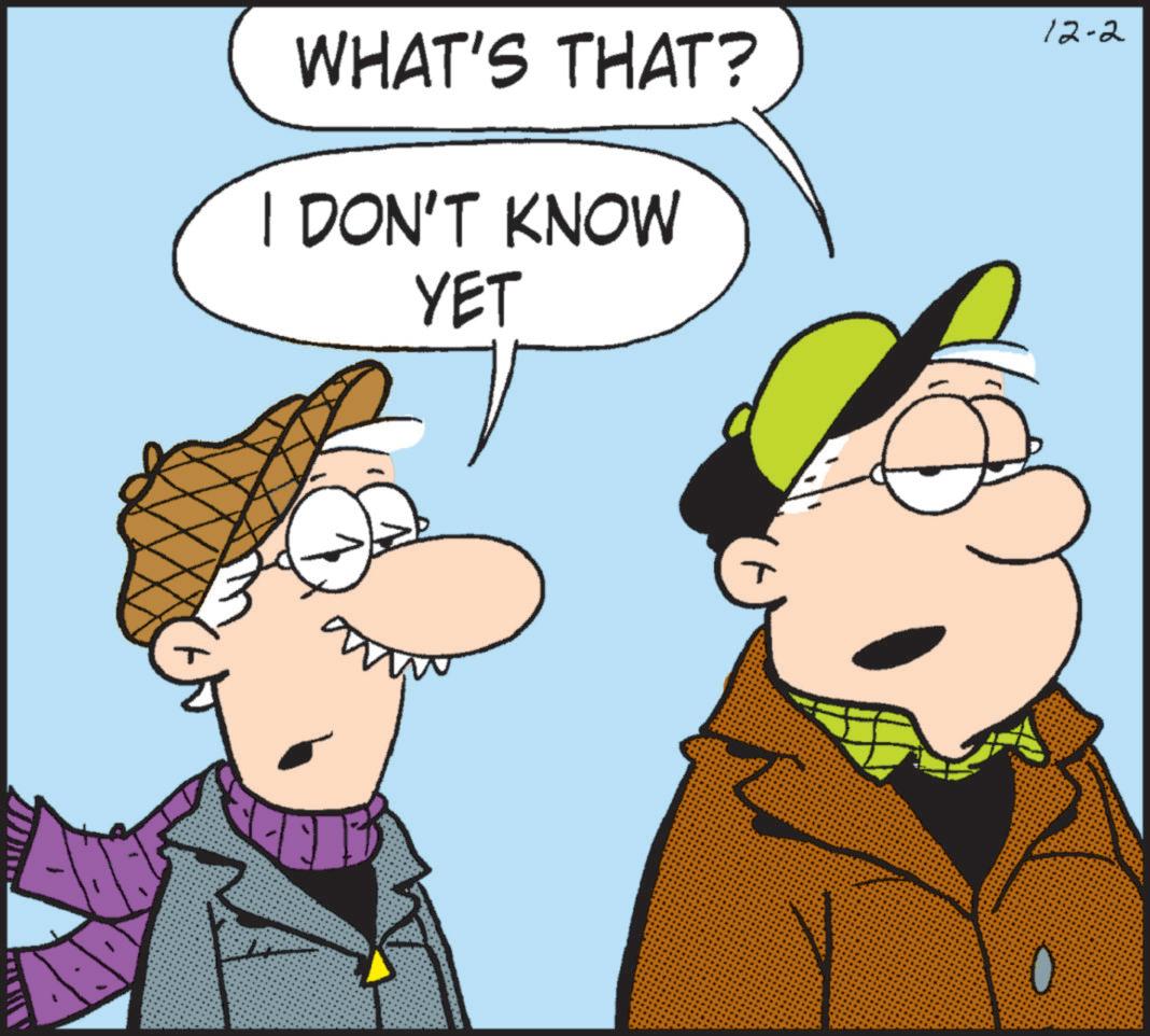 Animated cartoon OCR: WHAT'S THAT? I DON'T KNOW YET 12-2 WHAT'S THAT ? I DON'T KNOW YET 12-2