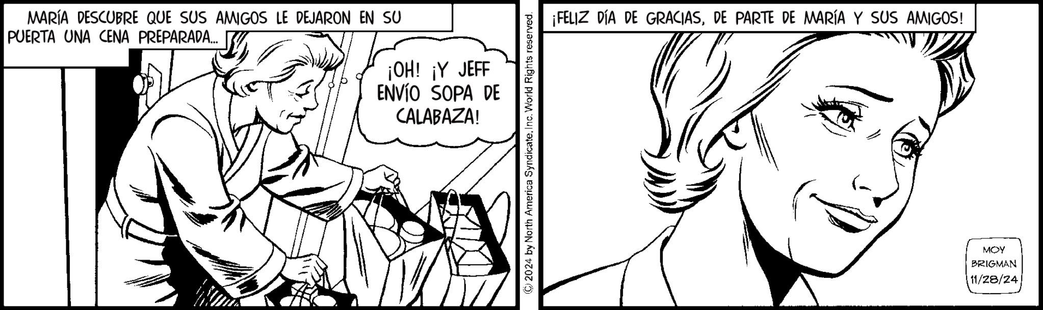 Font OCR: MARÍA DESCUBRE QUE SUS AMIGOS LE DEJARON EN SU PUERTA UNA CENA PREPARADA.... ¡OH! ¡Y JEFF ENVÍO SOPA DE CALABAZA! ¡FELIZ DÍA DE GRACIASDE PARTE DE MARÍA Y SUS AMIGOS! MOY BRIGMAN 11/28/24 MARÍA DESCUBRE QUE SUS AMIGOS LE DEJARON EN SU PUERTA UNA CENA PREPARADA .... ¡ OH ! ¡ Y JEFF ENVÍO SOPA DE CALABAZA ! ¡ FELIZ DÍA DE GRACIASDE PARTE DE MARÍA Y SUS AMIGOS ! MOY BRIGMAN 11/28/24
