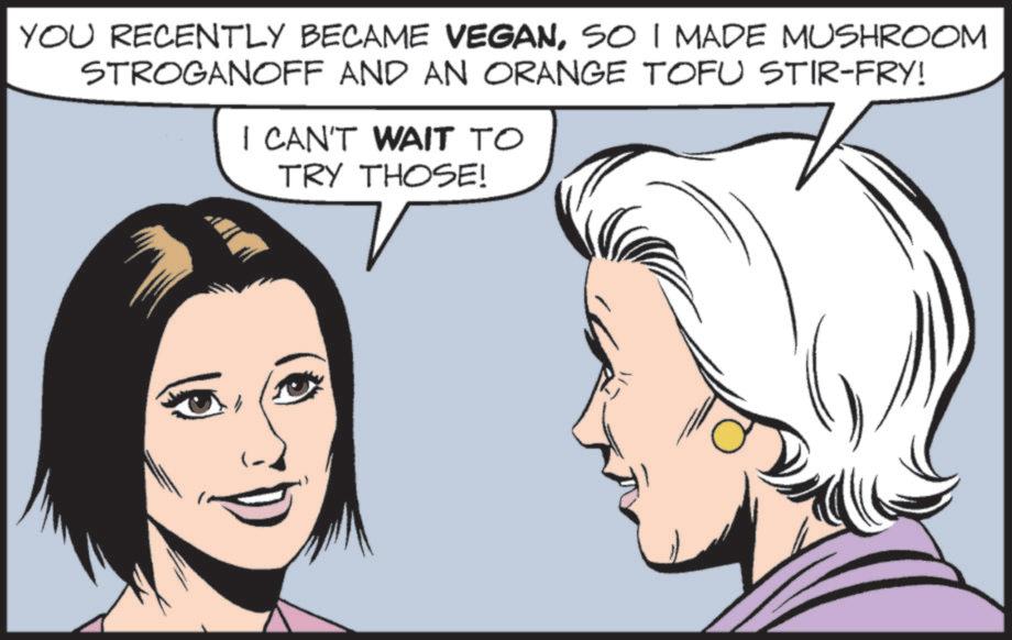 Photo caption OCR: YOU RECENTLY BECAME VEGANSO I MADE MUSHROOM STROGANOFF AND AN ORANGE TOFU STIR-FRY! I CAN'T WAIT TO TRY THOSE! YOU RECENTLY BECAME VEGANSO I MADE MUSHROOM STROGANOFF AND AN ORANGE TOFU STIR - FRY ! I CAN'T WAIT TO TRY THOSE !