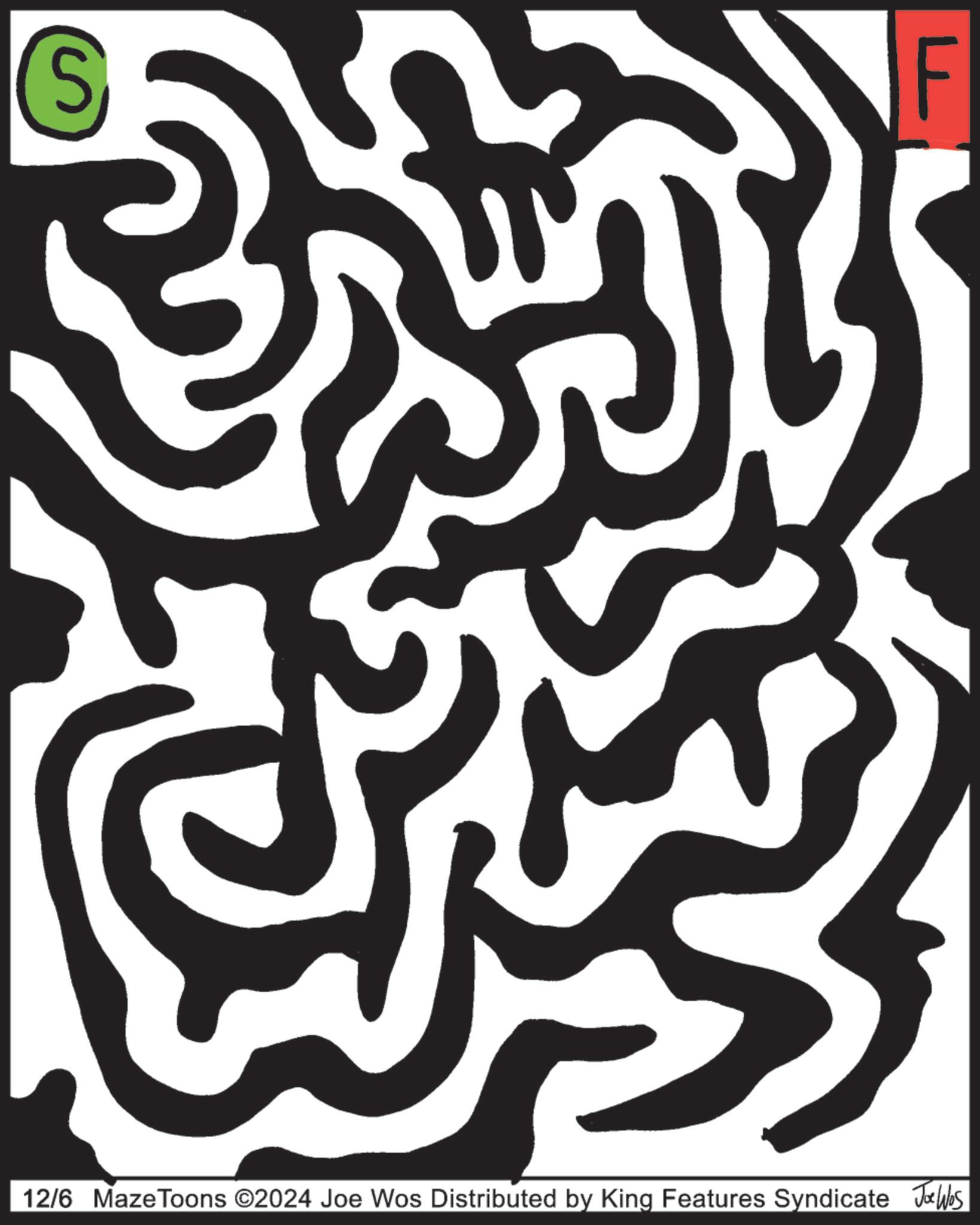 Visual arts OCR: S F 12/6 MazeToons ©2024 Joe Wos Distributed by King Features Syndicate JWbs S F 12/6 MazeToons © 2024 Joe Wos Distributed by King Features Syndicate JWbs