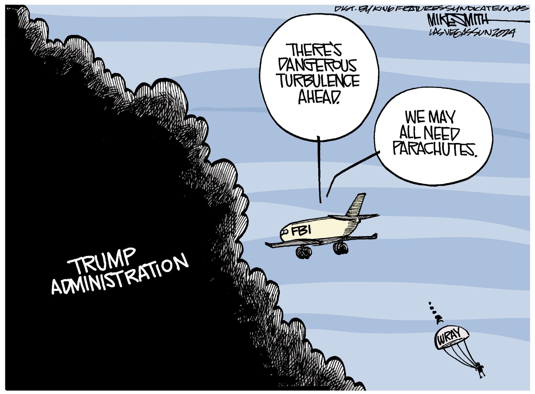Animation OCR: TRUMP ADMINISTRATION DIST. BY KING FEATURES SYNDICATEINAS MIKE SMITH LAS VEGASSUNZOZA THERE'S DANGEROUS TURBULENCE AHEAD WE MAY ALL NEED PARACHUTES FBI WRAY TRUMP ADMINISTRATION DIST . BY KING FEATURES SYNDICATEINAS MIKE SMITH LAS VEGASSUNZOZA THERE'S DANGEROUS TURBULENCE AHEAD WE MAY ALL NEED PARACHUTES FBI WRAY