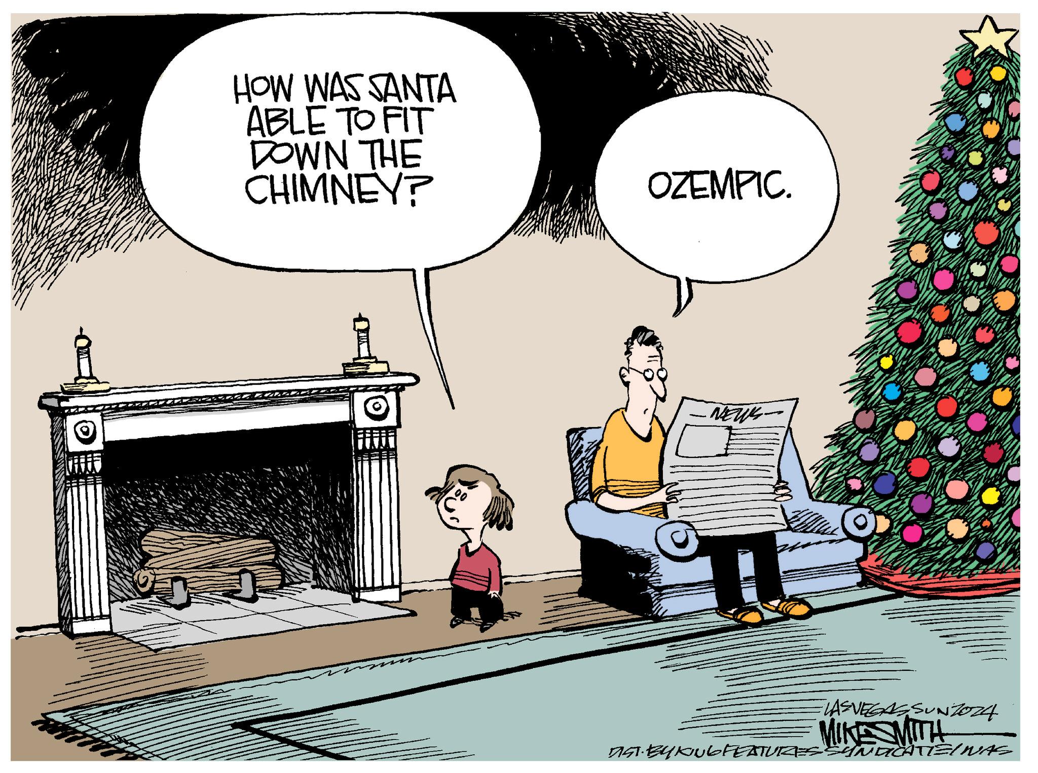 Fiction OCR: HOW WAS SANTA ABLE TO FIT DOWN THE CHIMNEY? OZEMPIC. NEWS. FLAS VEGAS SUN7074 MIKE SMITH DIST. BY KUG FEATURES INDICATIEINAS HOW WAS SANTA ABLE TO FIT DOWN THE CHIMNEY ? OZEMPIC . NEWS . FLAS VEGAS SUN7074 MIKE SMITH DIST . BY KUG FEATURES INDICATIEINAS