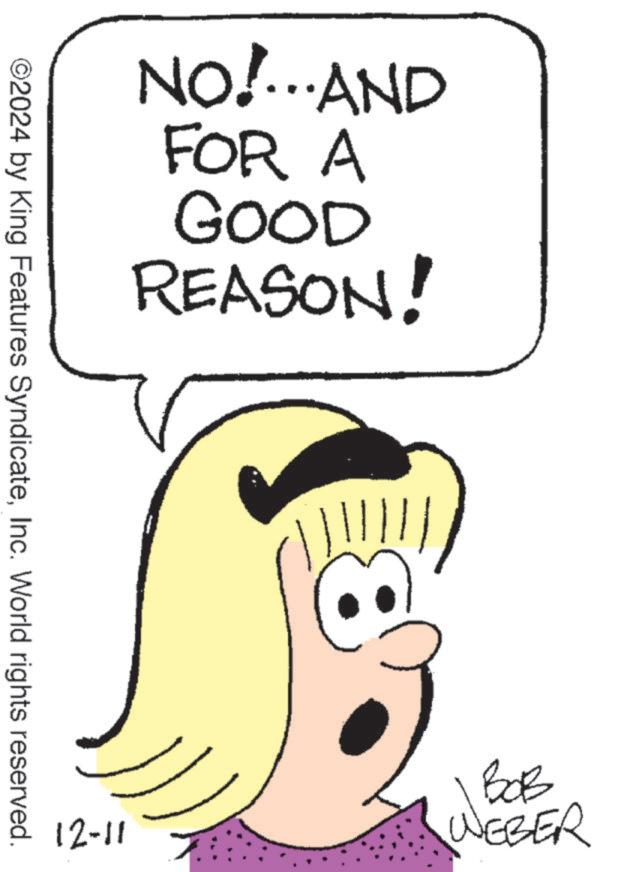 Thumb OCR: NO!...AND FOR A GOOD REASON! ©2024 by King Features SyndicateInc. World rights reserved. ??? 12-11 WEBER NO ! ... AND FOR A GOOD REASON ! © 2024 by King Features SyndicateInc. World rights reserved . ??? 12-11 WEBER
