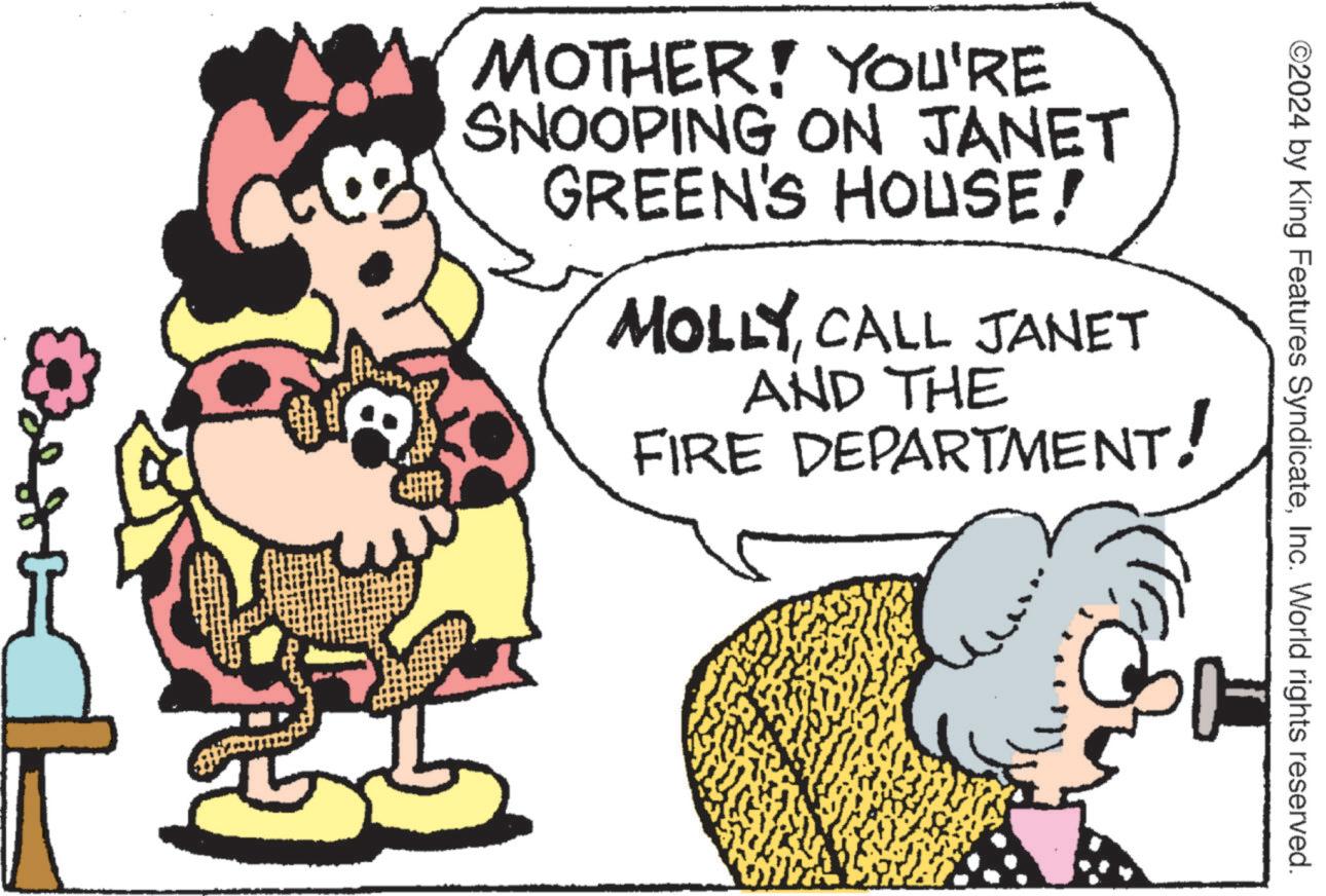 Gesture OCR: ©2024 by King Features SyndicateInc. World rights reserved. MOTHER! YOU'RE SNOOPING ON JANET GREEN'S HOUSE! MOLLYCALL JANET AND THE FIRE DEPARTMENT! hith © 2024 by King Features SyndicateInc. World rights reserved . MOTHER ! YOU'RE SNOOPING ON JANET GREEN'S HOUSE ! MOLLYCALL JANET AND THE FIRE DEPARTMENT ! hith