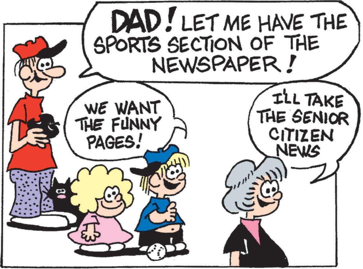 Organism OCR: DAD! LET ME HAVE THE SPORTS SECTION OF THE NEWSPAPER! WE WANT THE FUNNY PAGES! I'LL TAKE THE SENIOR CITIZEN NEWS 81 DAD ! LET ME HAVE THE SPORTS SECTION OF THE NEWSPAPER ! WE WANT THE FUNNY PAGES ! I'LL TAKE THE SENIOR CITIZEN NEWS 81