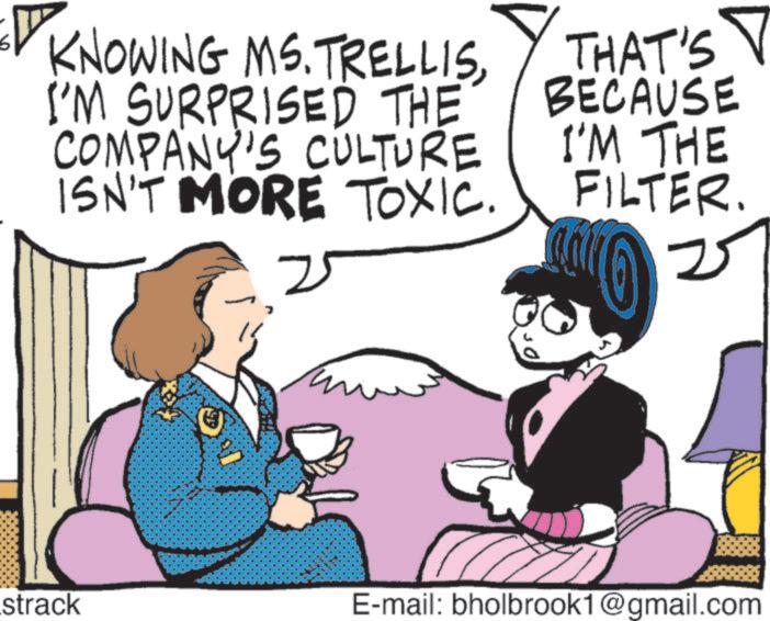 Comics OCR: KNOWING MS. TRELLISI'M SURPRISED THE COMPANY'S CULTURE ISN'T MORE TOXIC. THAT'S V BECAUSE I'M THE FILTER. 2 strack E-mail: bholbrook1@gmail.com KNOWING MS . TRELLISI'M SURPRISED THE COMPANY'S CULTURE ISN'T MORE TOXIC . THAT'S V BECAUSE I'M THE FILTER . 2 strack E - mail : bholbrook1@gmail.com