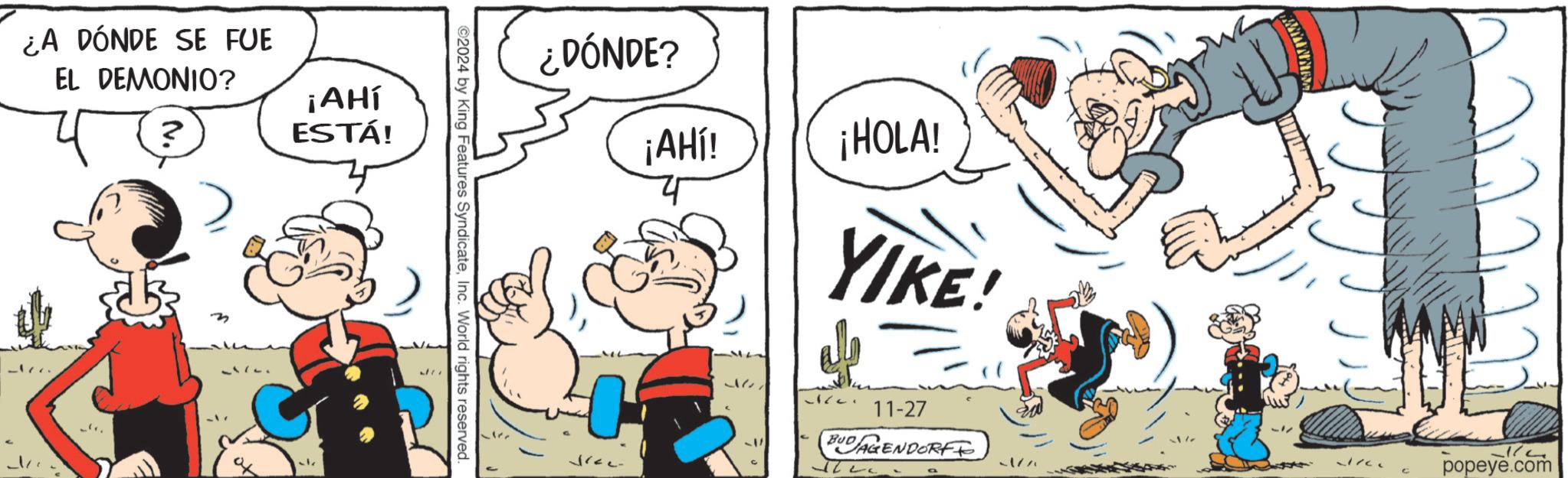 Art OCR: ¿A DÓNDE SE FUE EL DEMONIO? ? ¡AHÍ ESTÁ! 17717 ©2024 by King Features SyndicateInc. World rights reserved. ¿DÓNDE? ¡AHÍ! ¡HOLA! YIKE! 11-27 BUDAGENDORFF popeye.com ¿ A DÓNDE SE FUE EL DEMONIO ? ? ¡ AHÍ ESTÁ ! 17717 © 2024 by King Features SyndicateInc. World rights reserved . ¿ DÓNDE ? ¡ AHÍ ! ¡ HOLA ! YIKE ! 11-27 BUDAGENDORFF popeye.com