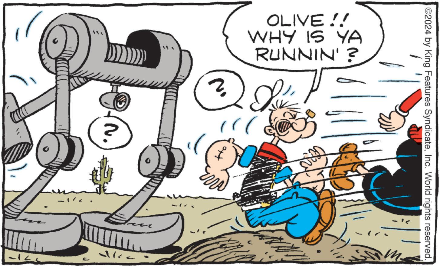 Illustration OCR: ©2024 by King Features SyndicateInc. World rights reserved. OLIVE!! WHY IS YA RUNNIN'? -12 ))) att ? = M © 2024 by King Features SyndicateInc. World rights reserved . OLIVE !! WHY IS YA RUNNIN ' ? -12 ) ) ) att ? = M