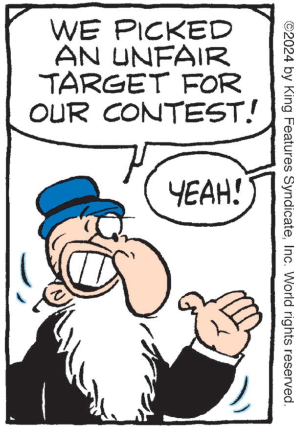 Costume Hat OCR: ©2024 by King Features SyndicateInc. World rights reserved. WE PICKED AN UNFAIR TARGET FOR OUR CONTEST! YEAH! © 2024 by King Features SyndicateInc. World rights reserved . WE PICKED AN UNFAIR TARGET FOR OUR CONTEST ! YEAH !