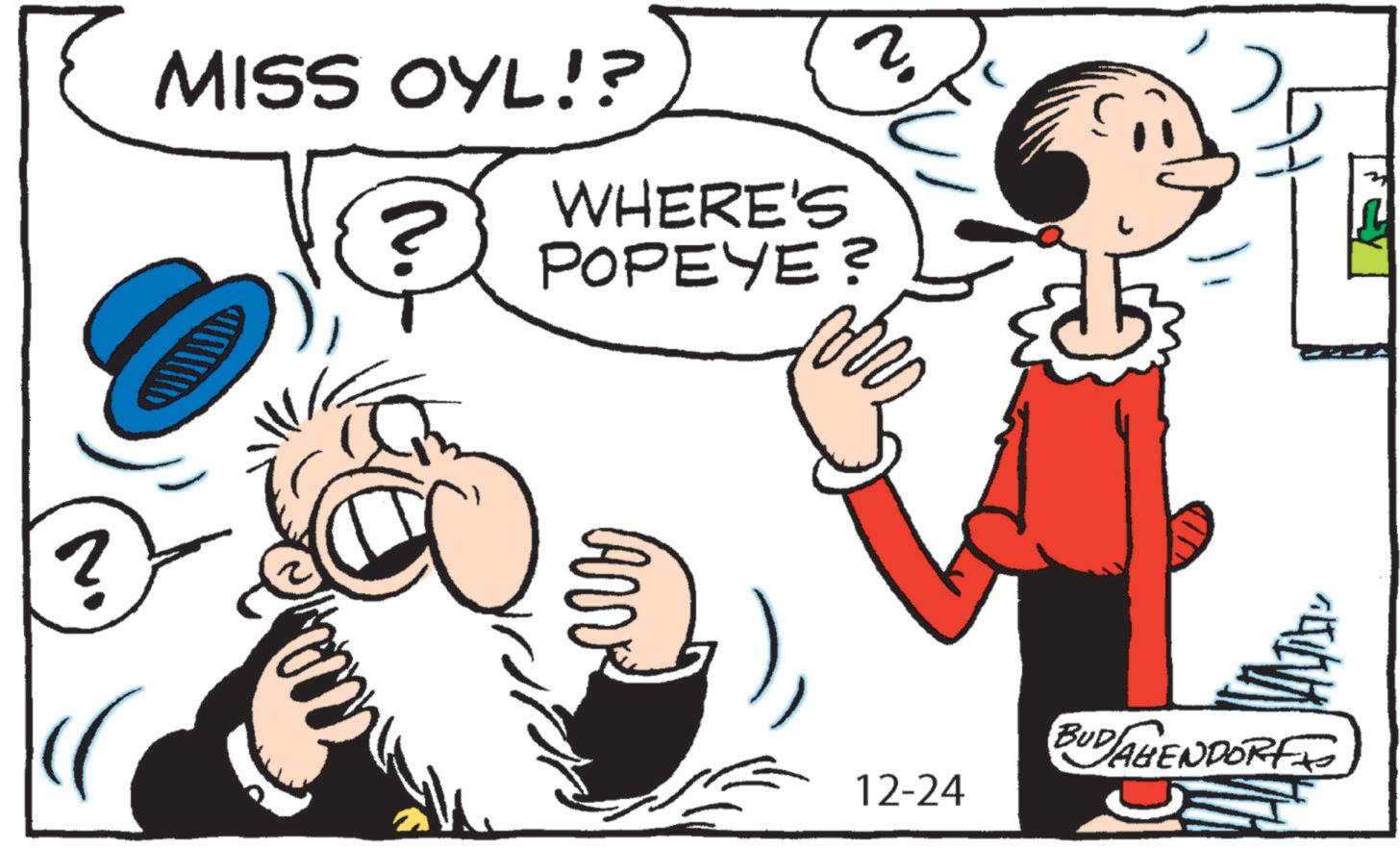 Comics OCR: ? N MISS OYL!? ? WHERE'S POPEYE? Fey 12-24 BUD AGENDORFI ? N MISS OYL !? ? WHERE'S POPEYE ? Fey 12-24 BUD AGENDORFI