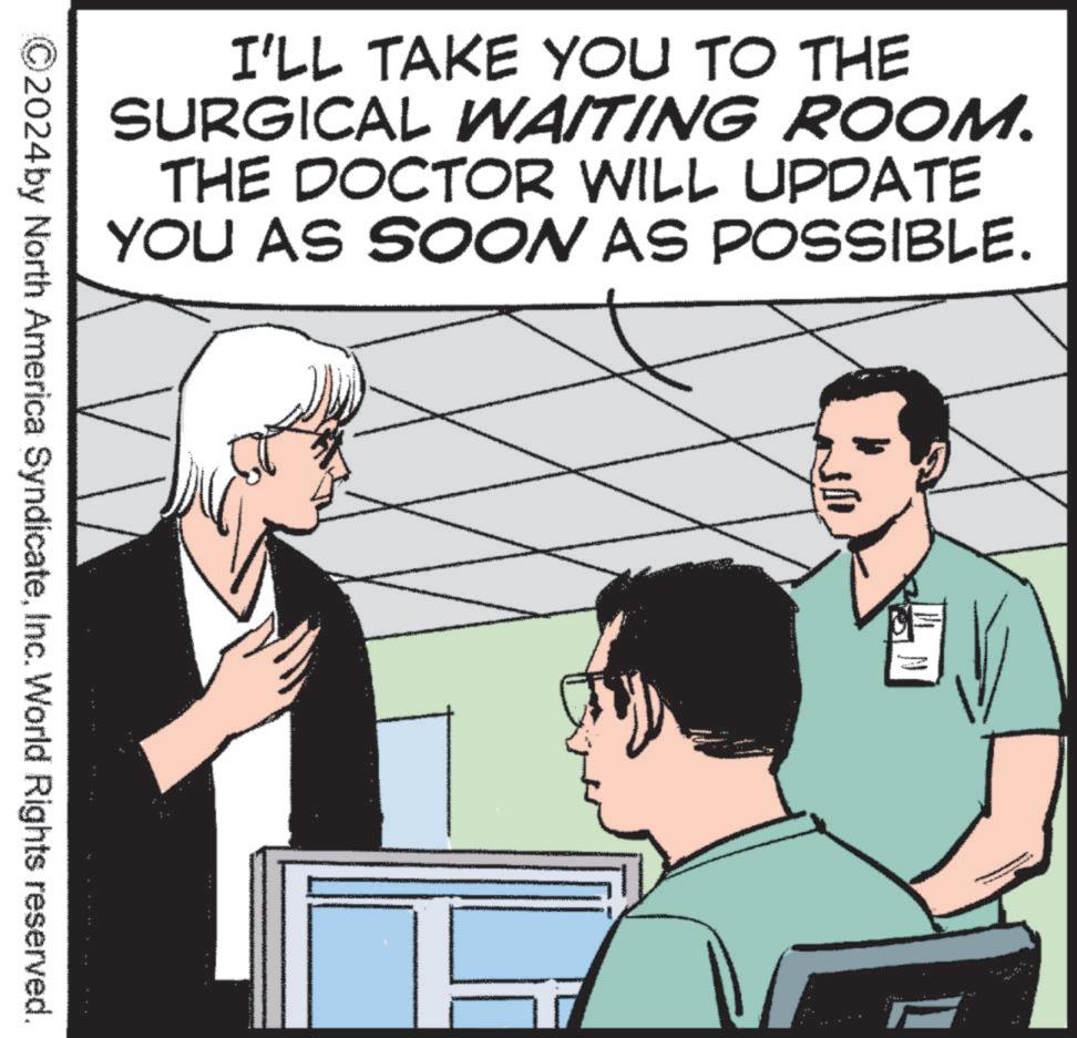 Happy OCR: I'LL TAKE YOU TO THE SURGICAL WAITING ROOM. THE DOCTOR WILL UPDATE YOU AS SOON AS POSSIBLE. ©2024by North America SyndicateInc. World Rights reserved. I'LL TAKE YOU TO THE SURGICAL WAITING ROOM . THE DOCTOR WILL UPDATE YOU AS SOON AS POSSIBLE . © 2024by North America SyndicateInc. World Rights reserved .