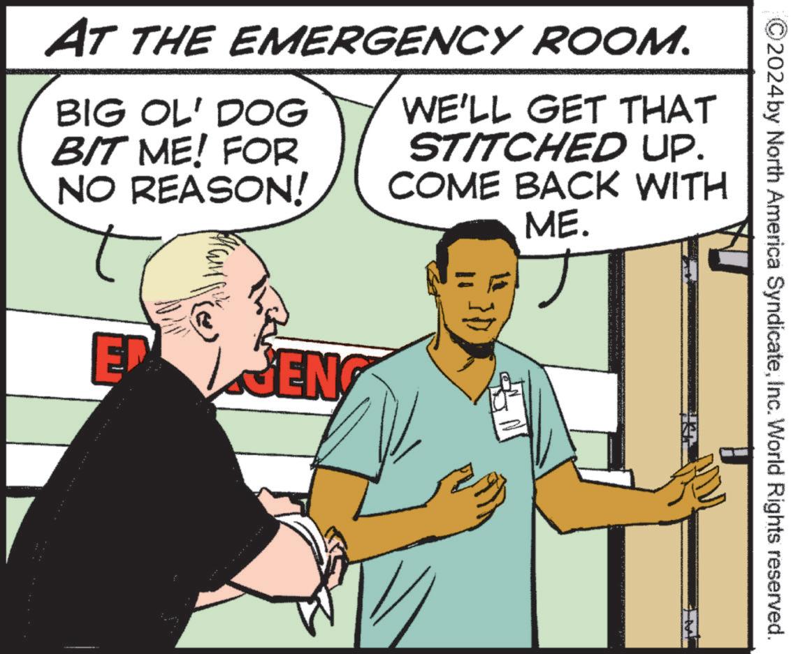 Illustration OCR: AT THE EMERGENCY ROOM. BIG OL' DOG BIT ME! FOR NO REASON! WE'LL GET THAT STITCHED UP. COME BACK WITH ME. ESEN ©2024by North America SyndicateInc. World Rights reserved. AT THE EMERGENCY ROOM . BIG OL ' DOG BIT ME ! FOR NO REASON ! WE'LL GET THAT STITCHED UP . COME BACK WITH ME . ESEN © 2024by North America SyndicateInc. World Rights reserved .