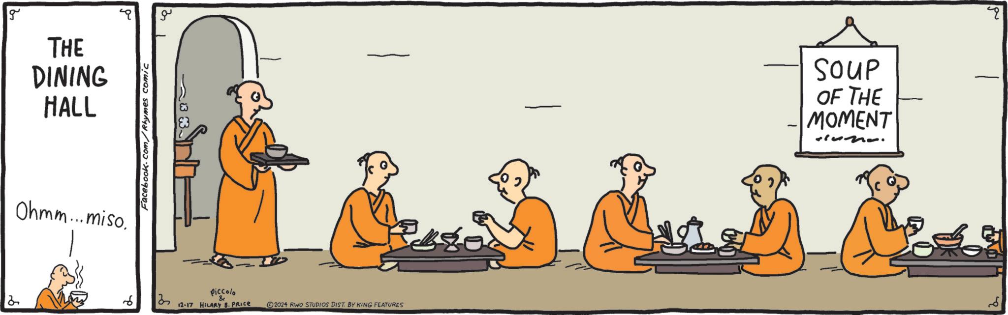 Guru OCR: g THE DINING HALL Ohmm...miso. Facebook.com/Rhymes comic 2 3 ?? Piccolo & 12-17 HILARY B. PRICE 2024 RWO STUDIOS DIST. BY KING FEATURES SOUP OF THE MOMENT g THE DINING HALL Ohmm ... miso . Facebook.com/Rhymes comic 2 3 ?? Piccolo & 12-17 HILARY B. PRICE 2024 RWO STUDIOS DIST . BY KING FEATURES SOUP OF THE MOMENT