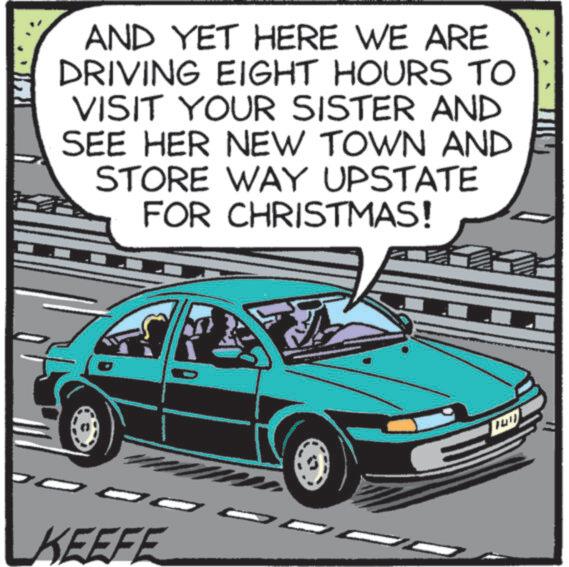 Hood OCR: AND YET HERE WE ARE DRIVING EIGHT HOURS TO VISIT YOUR SISTER AND SEE HER NEW TOWN AND STORE WAY UPSTATE FOR CHRISTMAS! KEEFE 1411 AND YET HERE WE ARE DRIVING EIGHT HOURS TO VISIT YOUR SISTER AND SEE HER NEW TOWN AND STORE WAY UPSTATE FOR CHRISTMAS ! KEEFE 1411