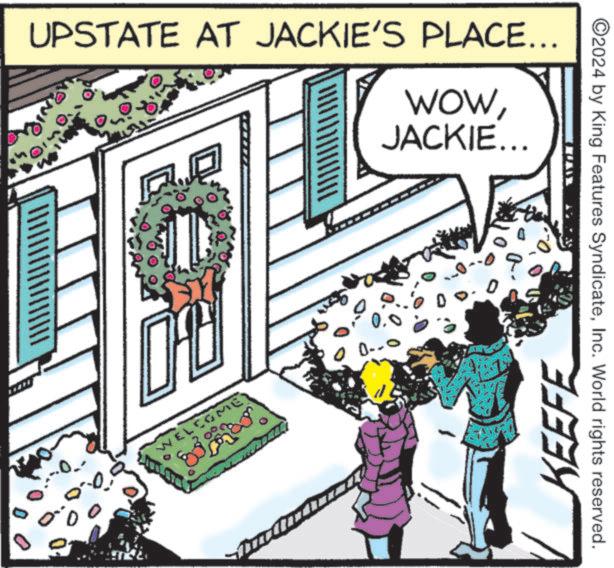 Line OCR: UPSTATE AT JACKIE'S PLACE... WOWJACKIE... WELCOME O D-- ©2024 by King Features SyndicateInc. World rights reserved. KEEFE UPSTATE AT JACKIE'S PLACE ... WOWJACKIE ... WELCOME O D-- © 2024 by King Features SyndicateInc. World rights reserved . KEEFE