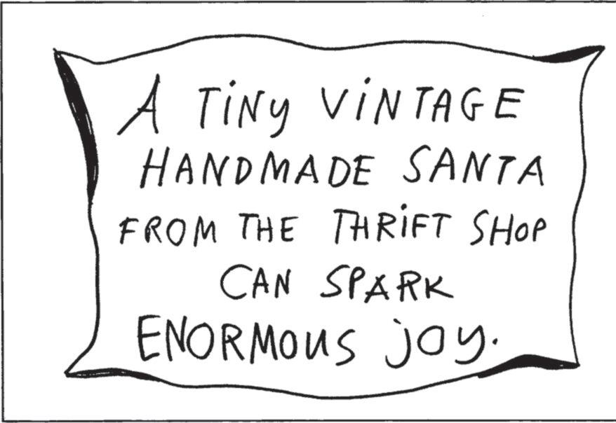Ink OCR: A TINY VINTAGE HANDMADE SANTA FROM THE THRIFT SHOP CAN SPARK ENORMOUS joy. A TINY VINTAGE HANDMADE SANTA FROM THE THRIFT SHOP CAN SPARK ENORMOUS joy .