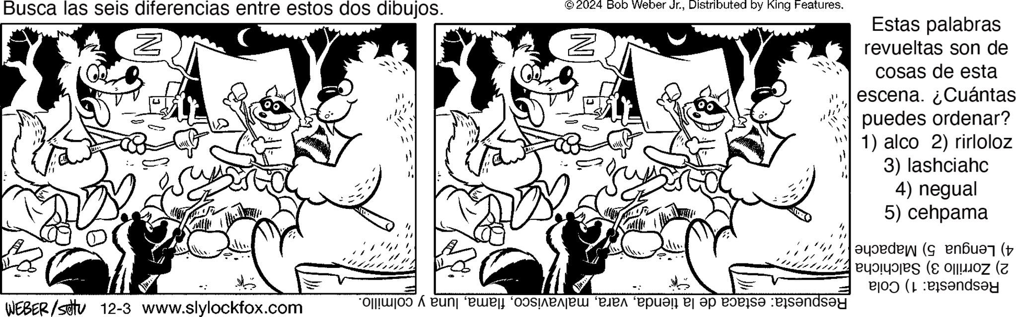 Line OCR: Busca las seis diferencias entre estos dos dibujos. ? WEBER/settu 12-3 www.slylockfox.com ©2024 Bob Weber Jr.Distributed by King Features. N Estas palabras revueltas son de cosas de esta escena. ¿Cuántas puedes ordenar? 1) alco 2) rirloloz 3) lashciahc 4) negual 5) cehpama (( new “ “plan på ?n p?ris? müs?nay Busca las seis diferencias entre estos dos dibujos . ? WEBER / settu 12-3 www.slylockfox.com © 2024 Bob Weber Jr.Distributed by King Features . N Estas palabras revueltas son de cosas de esta escena . ¿ Cuántas puedes ordenar ? 1 ) alco 2 ) rirloloz 3 ) lashciahc 4 ) negual 5 ) cehpama ( ( new “ “ plan på ?n p?ris? müs?nay